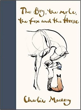 The Boy, the Mole, the Fox, and the Horse – Charlie Mackesy