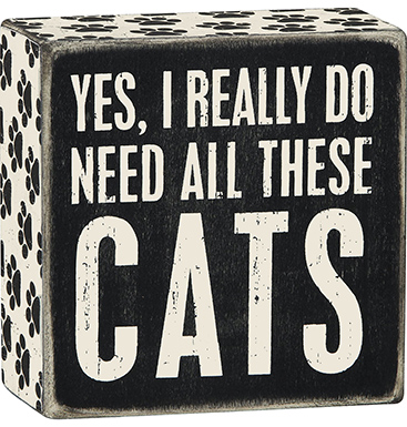 “Yes I Really Do Need All These Cats” Box Sign